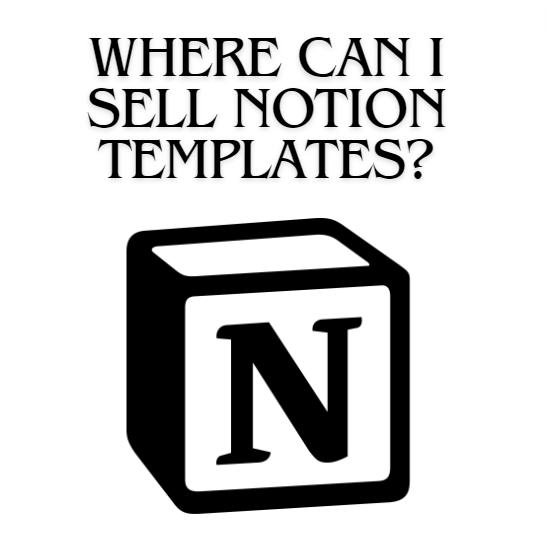The Ultimate Guide to Selling Notion Templates: Platforms & Strategies
