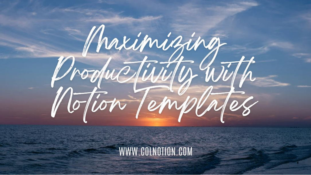 Maximizing Productivity With Notion Templates: A Guide To Streamlining Your Workflow